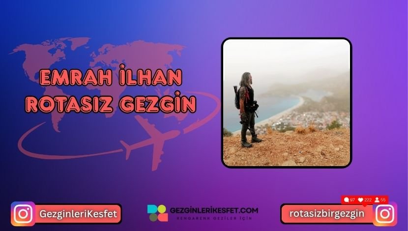Emrah İlhan Kimdir? @rotasizbirgezgin Biyografi Emrah İlhan Kimdir @rotasizbirgezgin Biyografisi