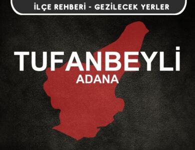 Adana Tufanbeyli Gezi Rehberi