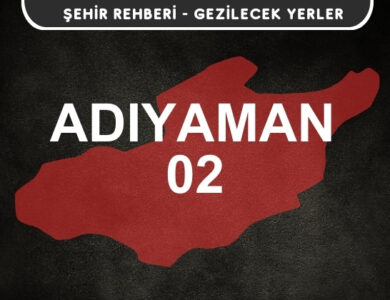 Adıyaman Gezi Rehberi