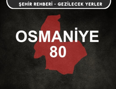 Osmaniye Gezi Rehberi