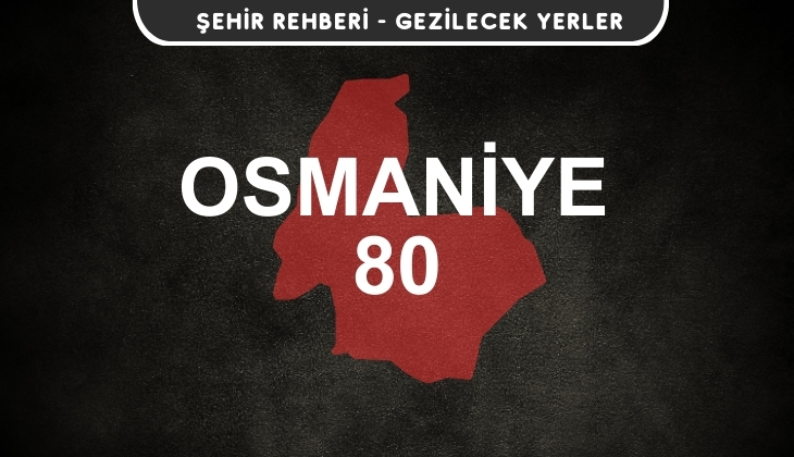 Osmaniye Gezi Rehberi