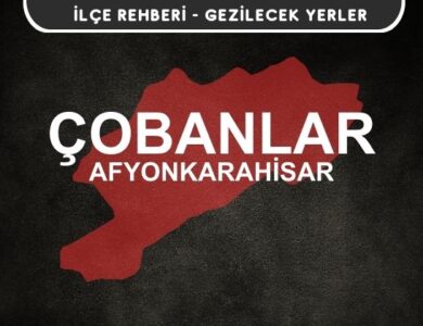 Afyon Çobanlar Gezi Rehberi