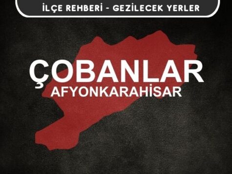 Afyon Çobanlar Gezi Rehberi