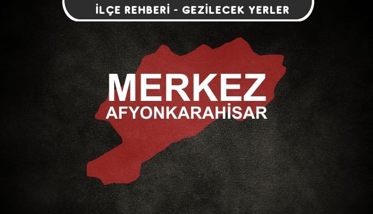 Afyon Merkez Gezi Rehberi