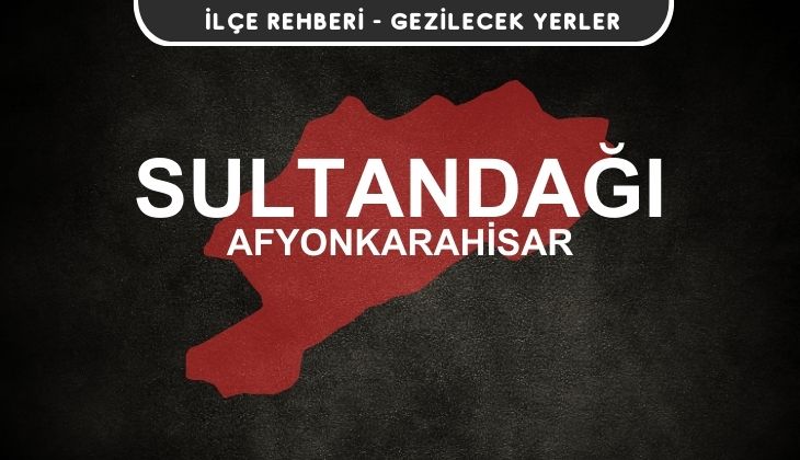 Afyon Sultandağı Gezi Rehberi
