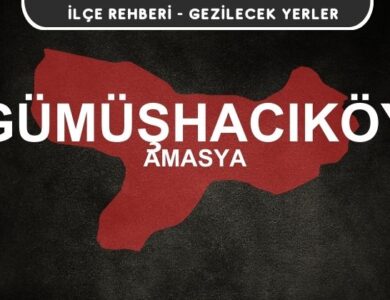Amasya Gümüşhacıköy Gezi Rehberi