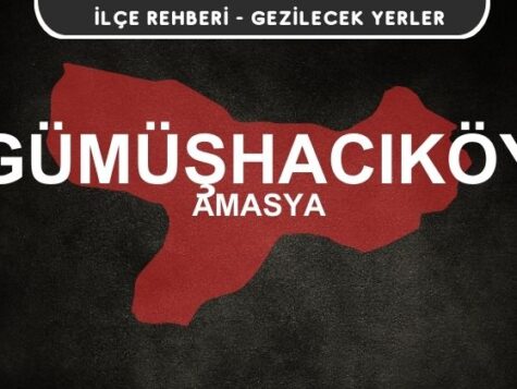 Amasya Gümüşhacıköy Gezi Rehberi