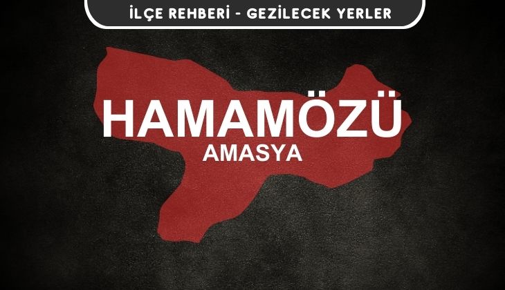 Amasya Hamamözü Gezi Rehberi
