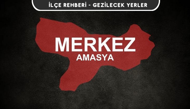 Amasya Merkez Gezi Rehberi