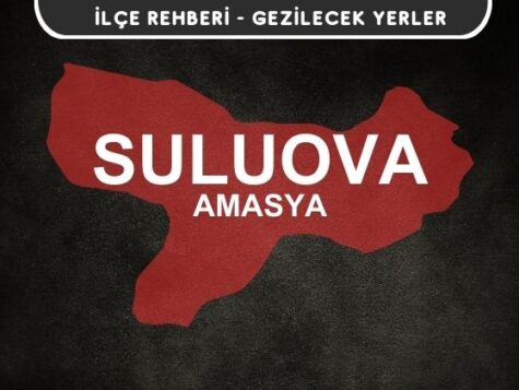 Amasya Suluova Gezi Rehberi