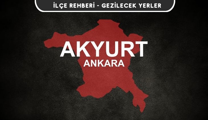 Ankara Akyurt Gezi Rehberi