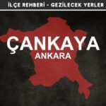 Ankara Çankaya Gezi Rehberi
