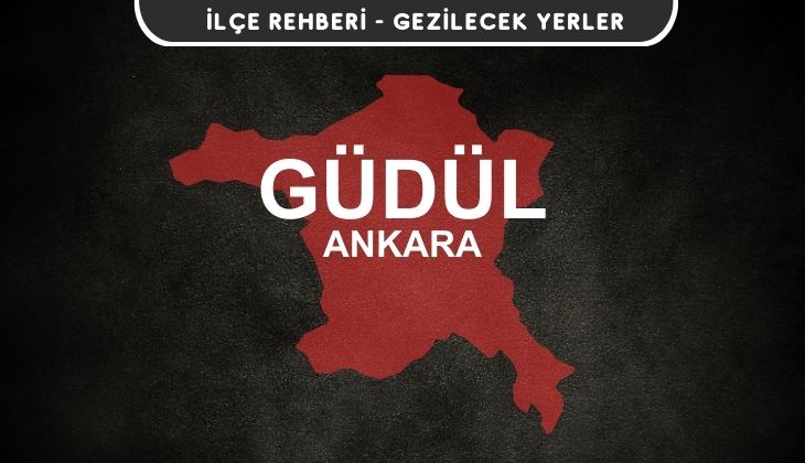 Ankara Güdül Gezi Rehberi