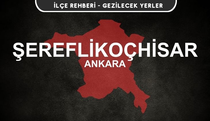 Ankara Şereflikoçhisar Gezi Rehberi