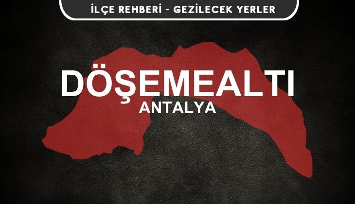 Antalya Döşemealtı Gezi Rehberi