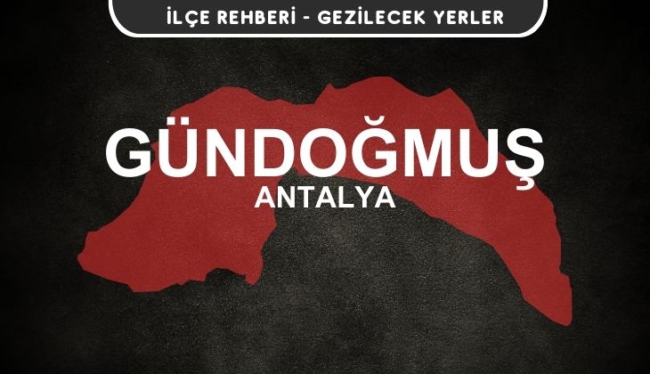 Antalya Gündoğmuş Gezi Rehberi