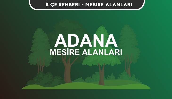 Adana Mesire Alanları Listesi - Kamp ve Piknik Yerleri