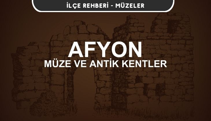 Afyon Müzeleri ve Ören Yerleri, Antik Kentler