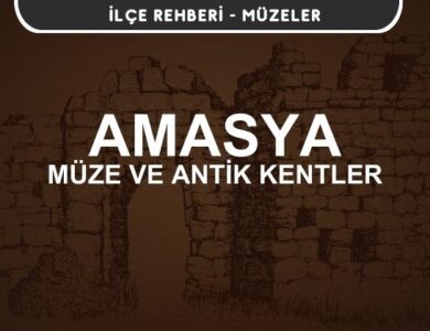 Amasya Müzeleri ve Ören Yerleri, Antik Kentler