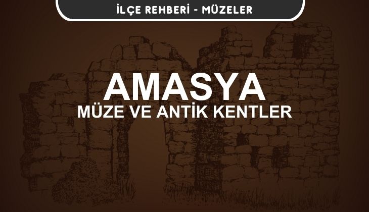 Amasya Müzeleri ve Ören Yerleri, Antik Kentler