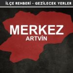 Artvin Merkez Gezi Rehberi