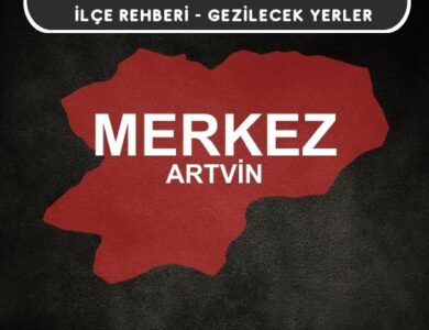 Artvin Merkez Gezi Rehberi