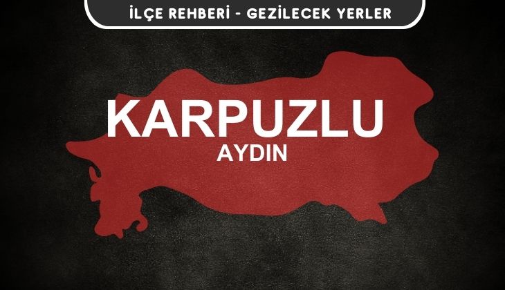 Aydın Karpuzlu Gezi Rehberi