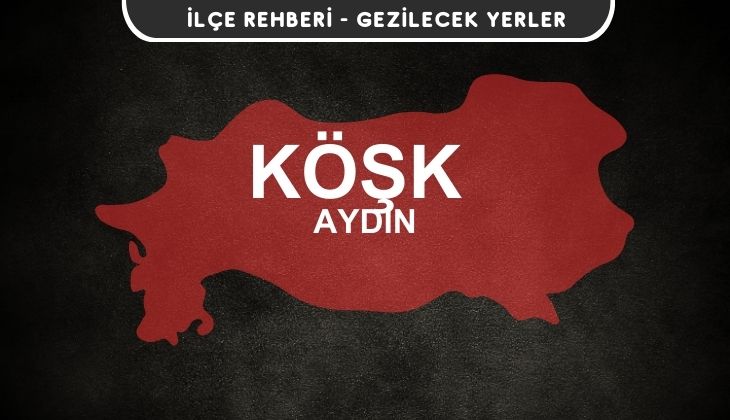 Aydın Köşk Gezi Rehberi