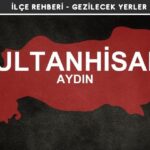 Aydın Sultanhisar Gezi Rehberi