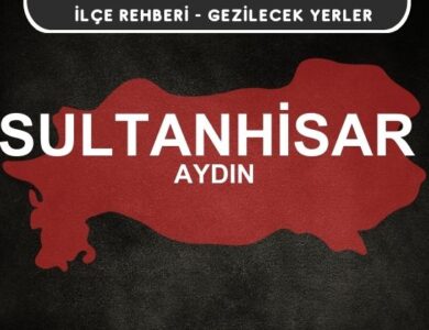 Aydın Sultanhisar Gezi Rehberi