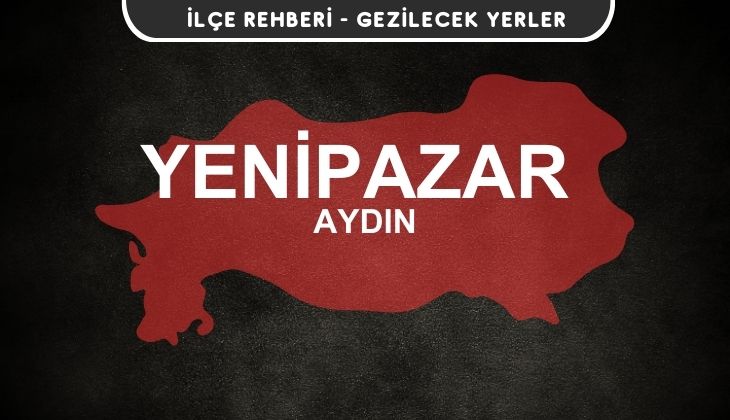 Aydın Yenipazar Gezi Rehberi