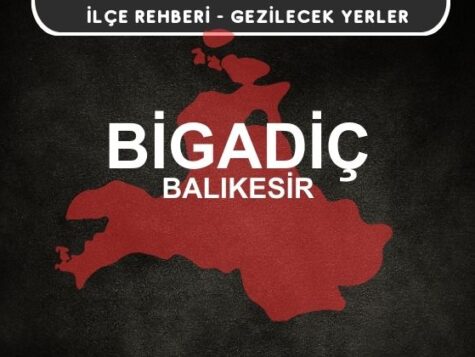 Balıkesir Bigadiç Gezi Rehberi