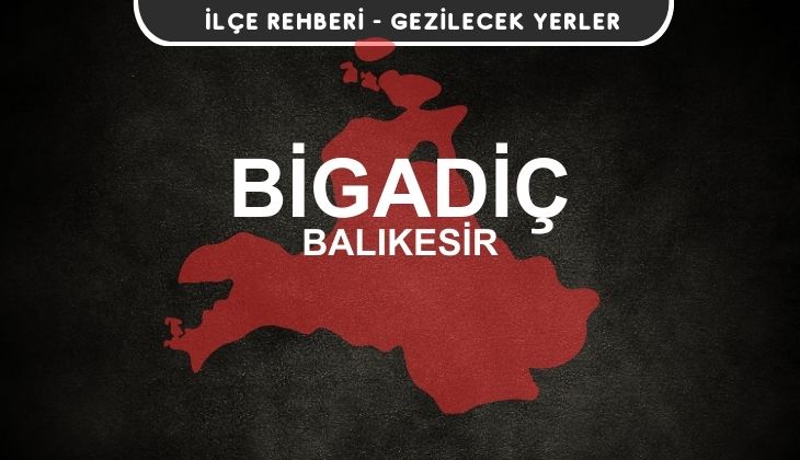 Balıkesir Bigadiç Gezi Rehberi