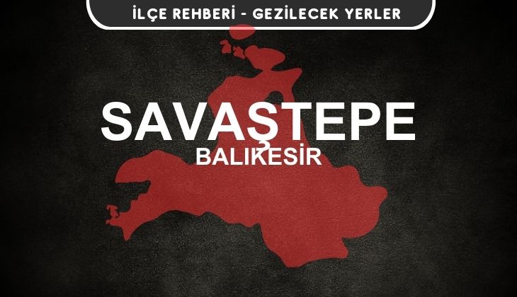 Balıkesir Savaştepe Gezi Rehberi