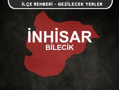 Bilecik İnhisar Gezi Rehberi