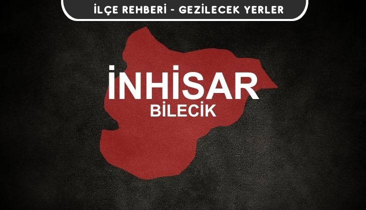 Bilecik İnhisar Gezi Rehberi