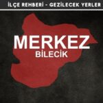 Bilecik Merkez Gezi Rehberi