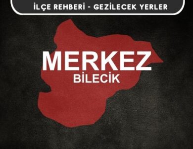 Bilecik Merkez Gezi Rehberi