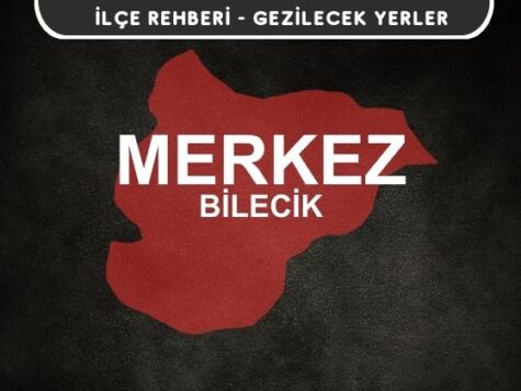 Bilecik Merkez Gezi Rehberi