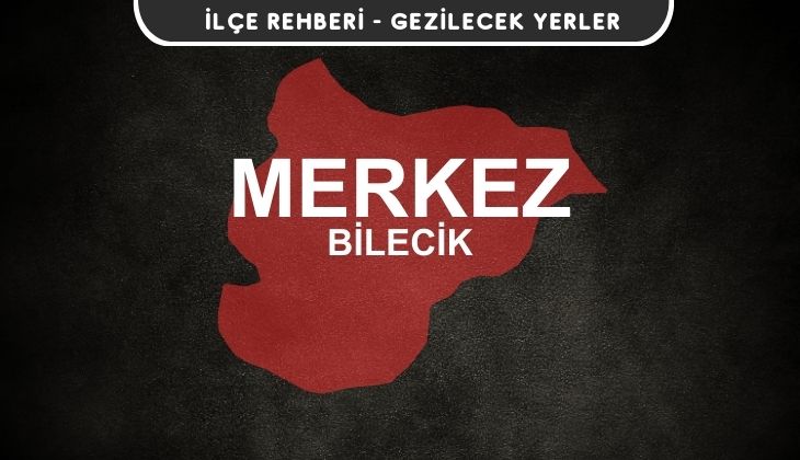 Bilecik Merkez Gezi Rehberi