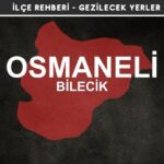 Bilecik Osmaneli Gezi Rehberi