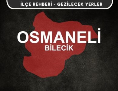 Bilecik Osmaneli Gezi Rehberi