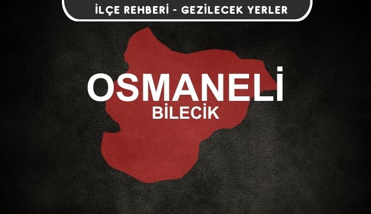 Bilecik Osmaneli Gezi Rehberi