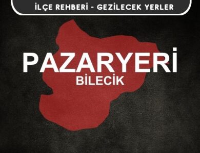 Bilecik Pazaryeri Gezi Rehberi