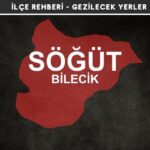 Bilecik Söğüt Gezi Rehberi