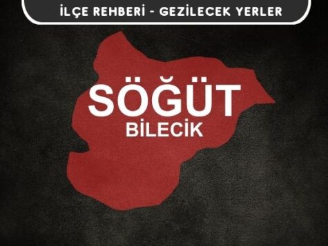 Bilecik Söğüt Gezi Rehberi