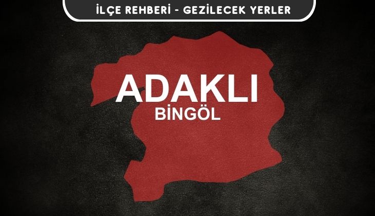 Bingöl Adaklı Gezi Rehberi