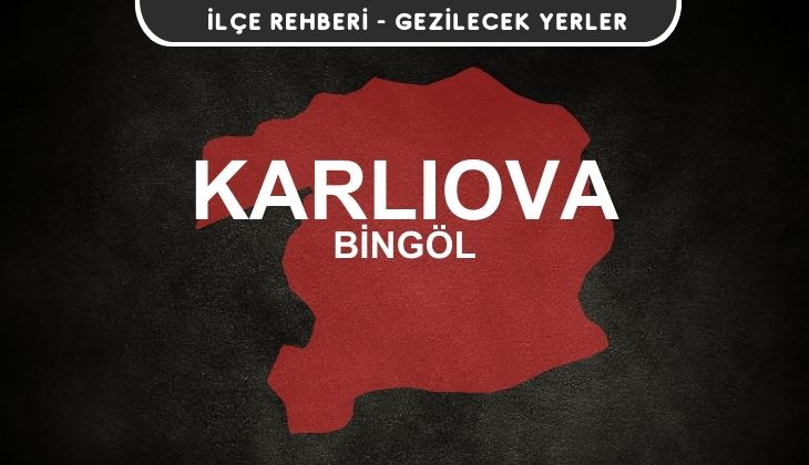 Bingöl Karlıova Gezi Rehberi