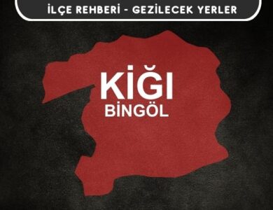 Bingöl Kiğı Gezi Rehberi