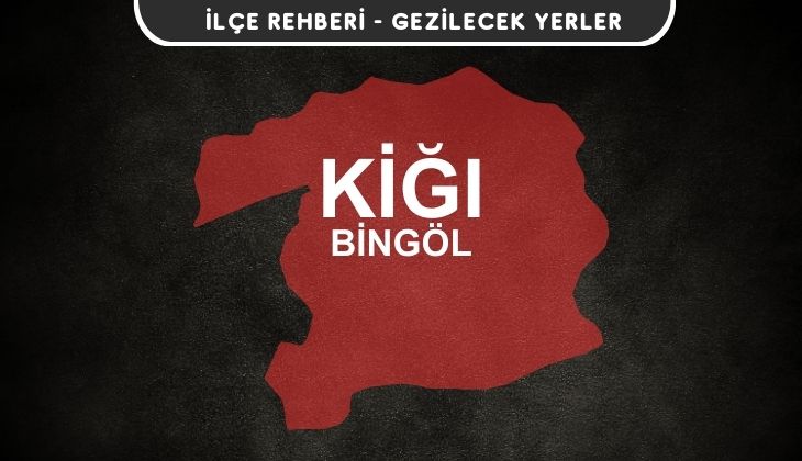 Bingöl Kiğı Gezi Rehberi